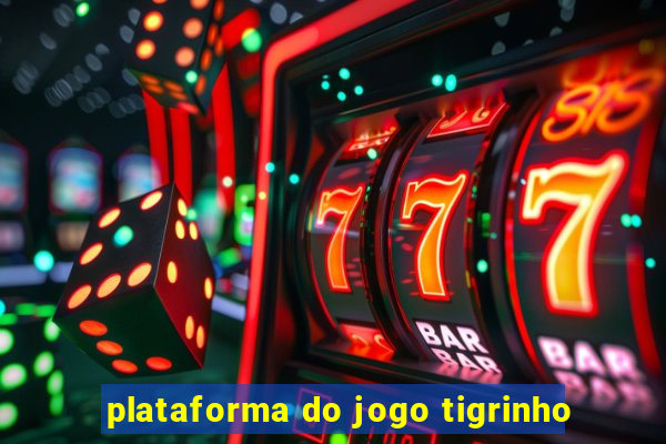 plataforma do jogo tigrinho